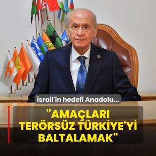 srail'in hedefi Anadolu... Baheli: Siyasi ve stratejik amalar terrsz Trkiye hedefini baltalamak