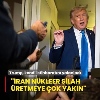 Trump, kendi istihbaratn yalanlad: ran nkleer silah retmeye ok yakn