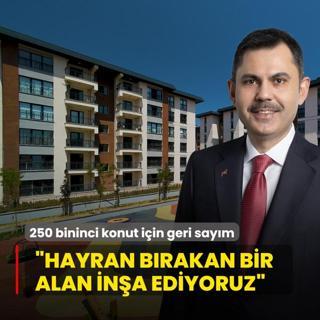 250 bininci konut iin geri saym! Bakan Kurum: Hayran brakan bir yaam alan ina ediyoruz
