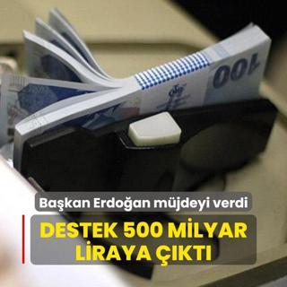 Bakan Erdoan mjdeyi verdi: Destek 500 milyar liraya kt