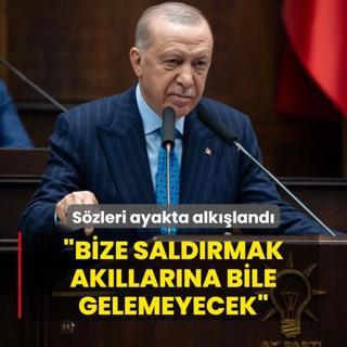 Bakan Erdoan'n szleri ayakta alkland: Bize saldrmay akllarndan ucundan dahi geiremeyecekler