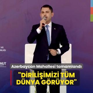 Azerbaycan Mahallesi tamamland... Bakan Kurum: Diriliimizi tm dnya gryor