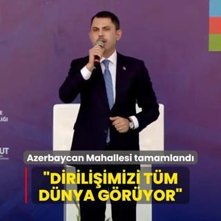 Azerbaycan Mahallesi tamamland... Bakan Kurum: Diriliimizi tm dnya gryor