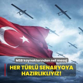MSB kaynaklarndan net mesaj! Her trl senaryoya hazrlklyz