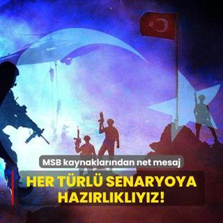 MSB kaynaklarndan net mesaj! Her trl senaryoya hazrlklyz