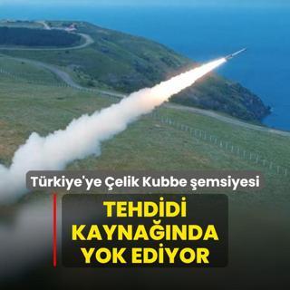 Tehdidi kaynanda yok ediyor! Trkiye'ye elik Kubbe emsiyesi