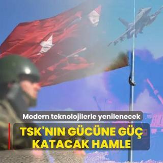 Trk ordusunun gcne g katacak hamle! Modern teknolojilerle yenilenecek