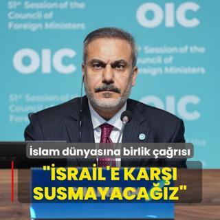 Bakan Fidan'dan slam dnyasna birlik ars: srail'e kar susmayacaz