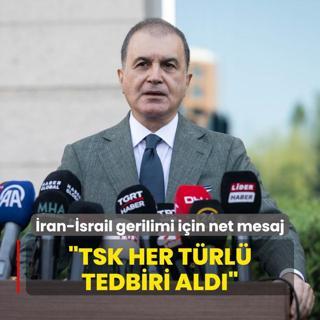 AK Parti Szcs elik'ten ran-srail gerilimi iin mesaj: TSK her trl tedbiri ald
