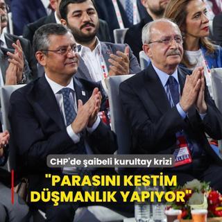 CHP'de aibeli kurultay krizi: Parasn kestim, dmanlk yapyor