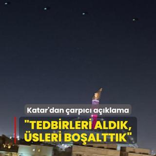 Katar'dan ran saldrs ile ilgili arpc aklama: Tedbirleri aldk, sleri boalttk