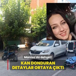 Manisa'da dehet! Kan donduran detaylar ortaya kt