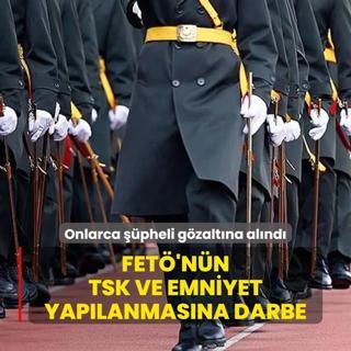 FET'nn TSK ve Emniyet yaplanmasna darbe! Onlarca pheli gzaltna alnd