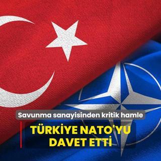 Savunma sanayisinden kritik hamle: Trkiye NATO'yu davet etti
