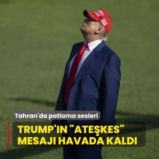 Tahran'da patlama sesleri... Trump'n atekes mesaj havada kald