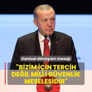 Bakan Erdoan'dan kentsel dnm mesaj: Bizim iin tercih deil milli gvenlik meselesidir