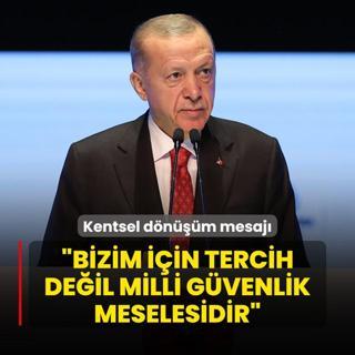 Bakan Erdoan'dan kentsel dnm mesaj: Bizim iin tercih deil milli gvenlik meselesidir