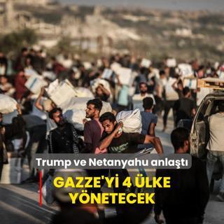 Trump ve Netanyahu anlat... Gazze'yi 4 lke ynetecek