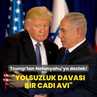 Trump'tan Netanyahu'ya destek: Yolsuzluk davas bir cad av