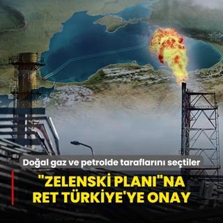 Zelenski Planna ret Trkiye'ye onay! Doal gaz ve petrolde taraflarn setiler