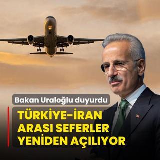 Bakan Uralolu duyurdu: Trkiye-ran arasndaki seferler yeniden alyor