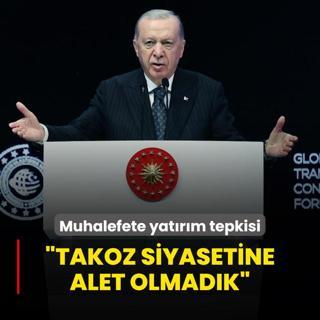 Bakan Erdoan'dan muhalefete yatrm tepkisi: Takoz siyasetine alet olmadk