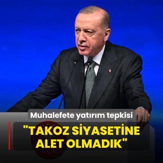 Bakan Erdoan'dan muhalefete yatrm tepkisi: Takoz siyasetine alet olmadk