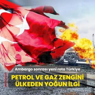 Ekonomik ambargolar sonras rotay Trkiye'ye evirdiler! Petrol ve Doalgaz zengini lkeden youn ilgi