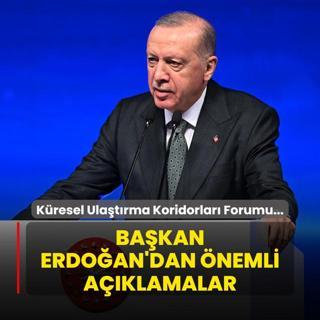 Kresel Ulatrma Koridorlar Forumu... Bakan Erdoan'dan nemli aklamalar