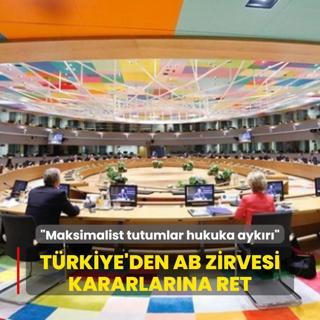 Trkiye'den AB Zirvesi kararlarna ret: Maksimalist tutumlar hukuka aykr