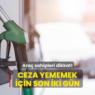Ara sahipleri dikkat! Ceza yememek iin son iki gn
