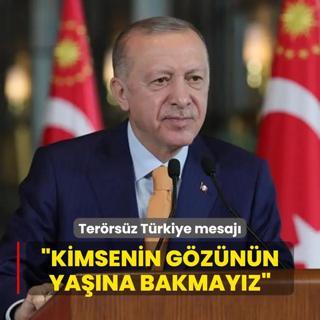 Bakan Erdoan'dan terrsz Trkiye mesaj: Kimsenin gznn yana bakmayz, tek tek ezeriz