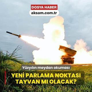 Yzyln meydan okumas... Yeni parlama noktas Tayvan m olacak?