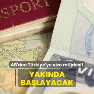 AB'den Trkiye'ye vize mjdesi! Yaknda uygulanmaya balayacak