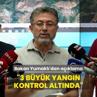 Bakan Yumakl'dan aklama... 3 byk yangn kontrol altna alnd