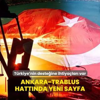 Trkiye'nin desteine ihtiyalar var: Ankara-Trablus hattnda yeni sayfa