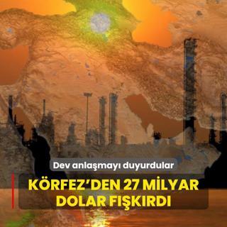 Dev anlamay duyurdular: Krfez'den 27 milyar dolar fkrd