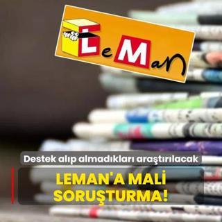 Leman'a mali soruturma! Destek alp almadklar aratrlacak