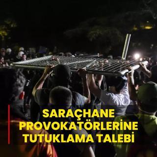 Sarahane provokatrlerine tutuklama talebi