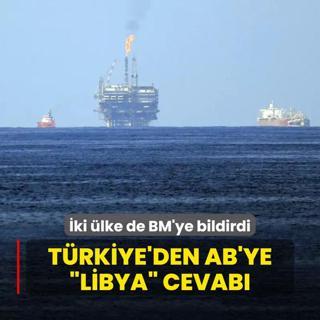 Trkiye'den AB'ye Libya cevab! ki lke de BM'ye bildirdi