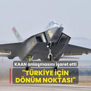 Uzman isim KAAN anlamasn iaret etti: Trkiye iin dnm noktas