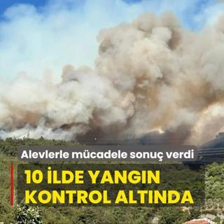 10 ilde yangn kontrol altnda... Alevlerle mcadele sonu verdi