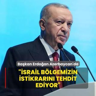 Bakan Erdoan Azerbaycan'da: srail blgemizin istikrarn tehdit ediyor