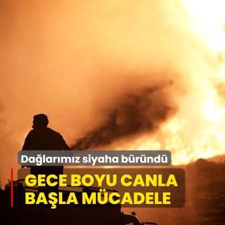 Gece boyu alevlerle mcadele!