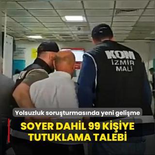 zmir'deki yolsuzluk soruturmasnda yeni gelime... Tun Soyer dahil 99 kiiye tutuklama talebi