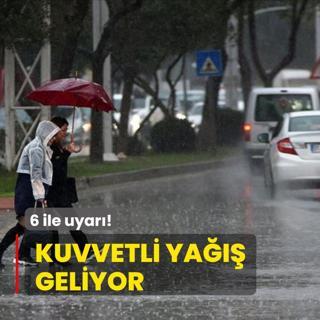 6 ile uyar! Kuvvetli ya geliyor