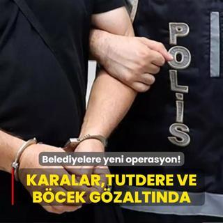CHP'li belediyelere yeni operasyon! Karalar, Tutdere ve Bcek gzaltna alnd