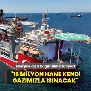 Enerjide da bamllk azalyor... Bakan Bayraktar: 16 milyon hane kendi gazmzla snacak