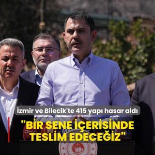 zmir ve Bilecik'te 415 yap hasar ald... Bakan Kurum: Bir sene ierisinde teslim edeceiz