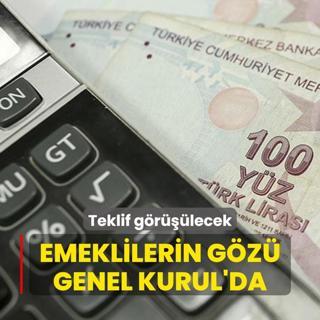 Emeklilerin gz Genel Kurul'da... Teklif grlecek
